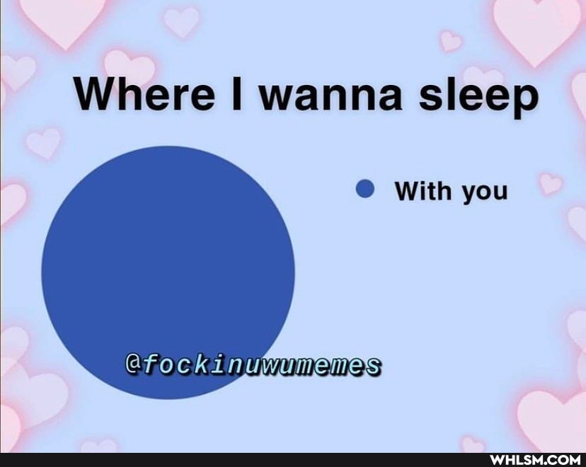 Where II wanna sleep
With you