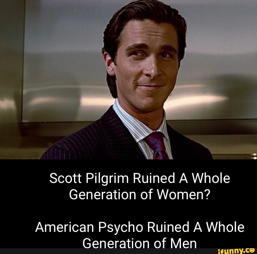 Scott Pilgrim Ruined A Whole Generation of Women? American Psycho