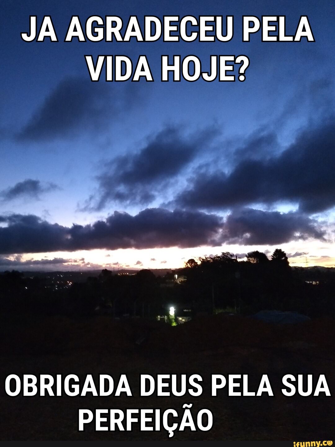JA AGRADECEU PELA VIDA HOJE?
OBRIGADA DEUS PELA SUA PERFEIÇÃO