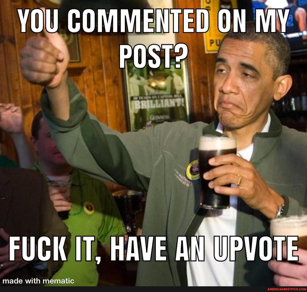 YOU COMMENTED ON POST?
* vw
FUCK IT. HAVE UPVOTE