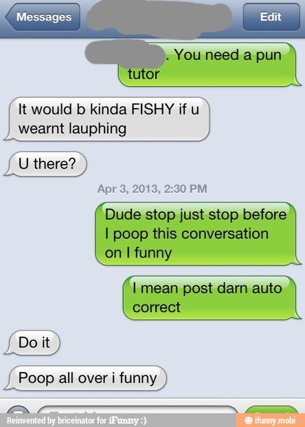 It would b kinda FISHY if u
wearnt lauphing
Poop all over i funny