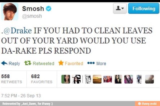Following I .@Drake IF YOU HAD TO CLEAN LEAVES
OUT OF YOUR YARD WOULD YOU USE
DA-RAKE PLS RESPOND
Reply Bere
d eee More
