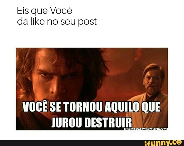 Eis que Você
da like no seu post
5
VOCE SE TORNOU AQUILO QUE
JUROU DESTRUIR