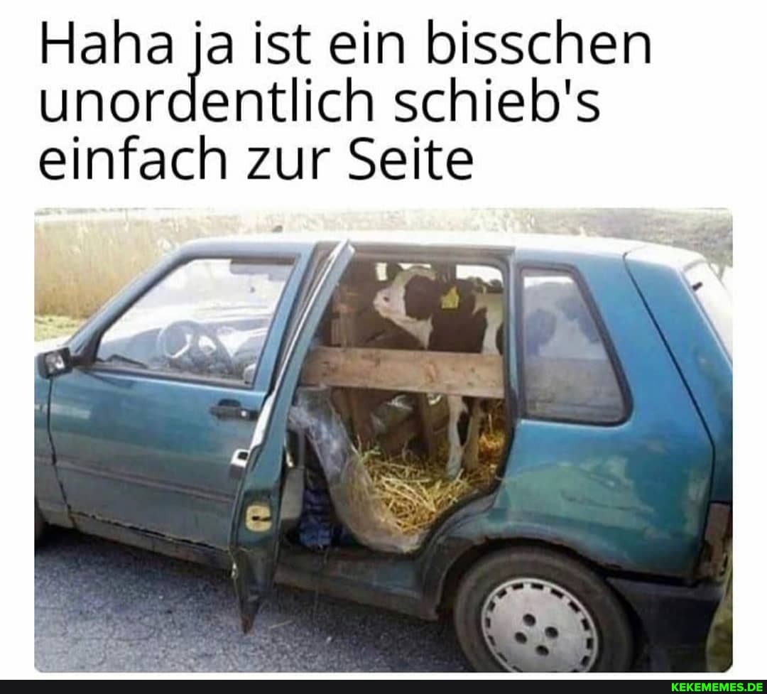 Haha ja ist ein bisschen unordentlich schieb's einfach zur Seite
