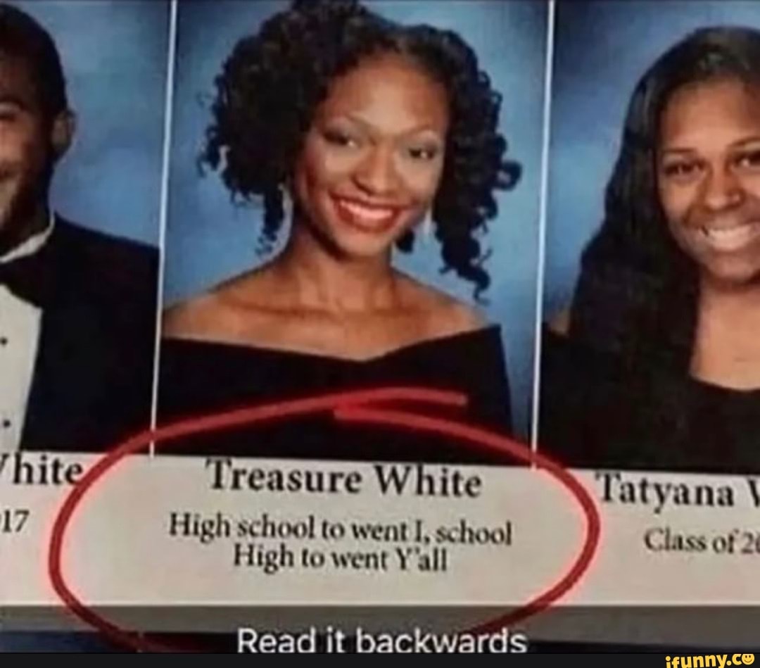 Treasure White High school to went I, school High to went Y'all Class