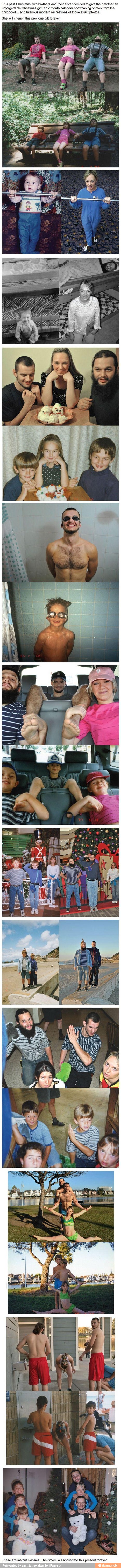 This past Christmas, two brothers and their sister decided to give their mother an
unforgettable Christmas gift: a 12 month calendar showcasing photos from the
childhood... and hilarious modem recreations of those exact photos,
She will cherish this precious gift f