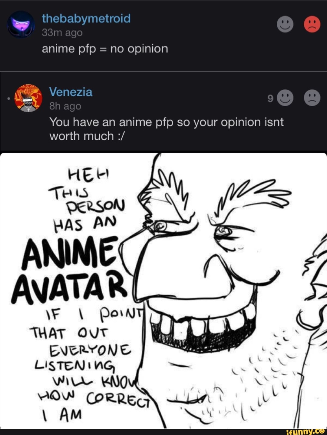 You Have An Anime Pfp So Your Opinion Isnt Ifunny