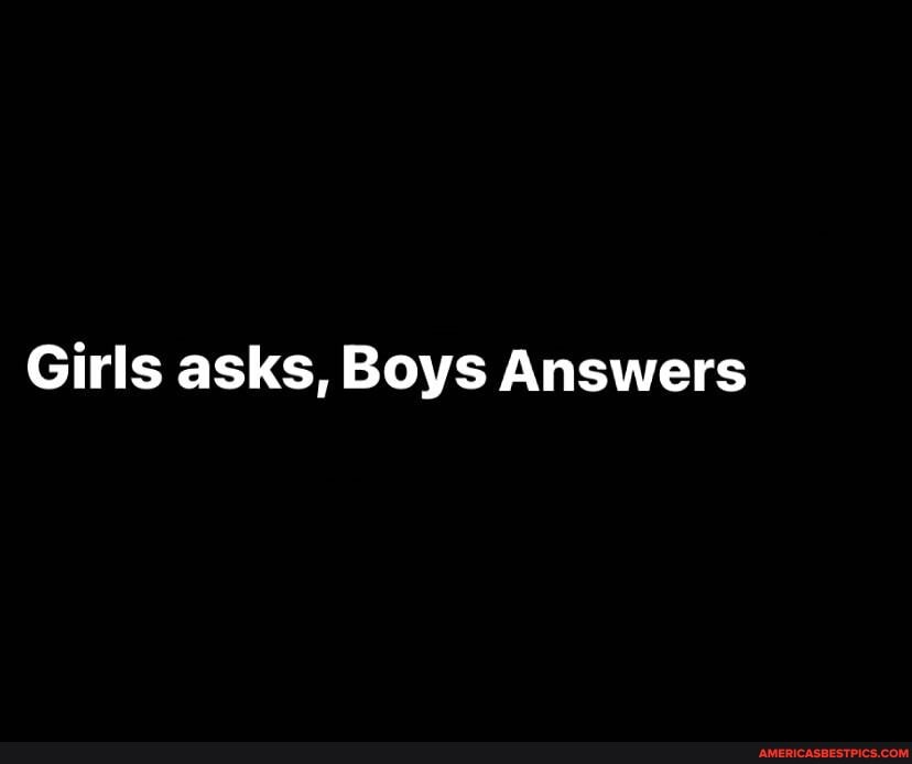 Girls asks, Boys Answers