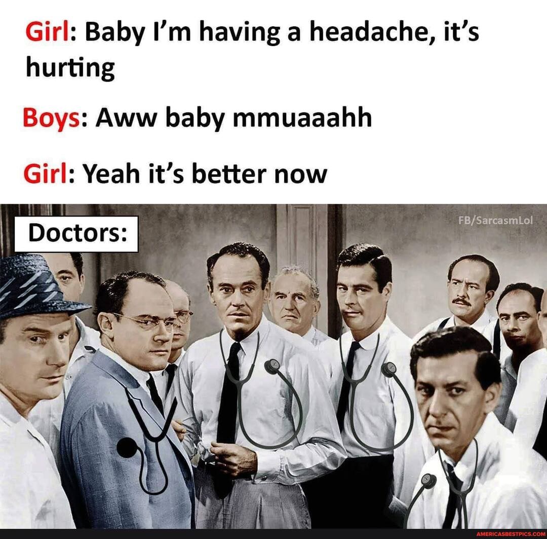 Girl: Baby I'm having a headache, it's hurting
Boys: Aww baby mmuaaahh
Girl: Yeah it's better now
cA