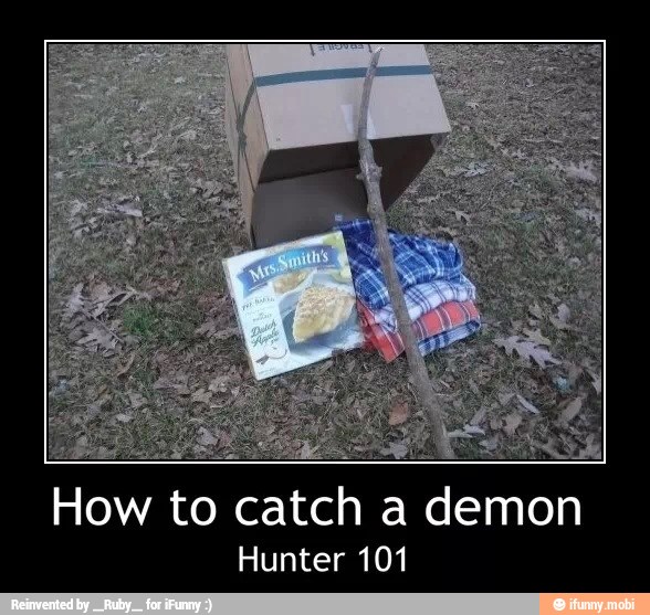 How to catch a demon
Hunter 101