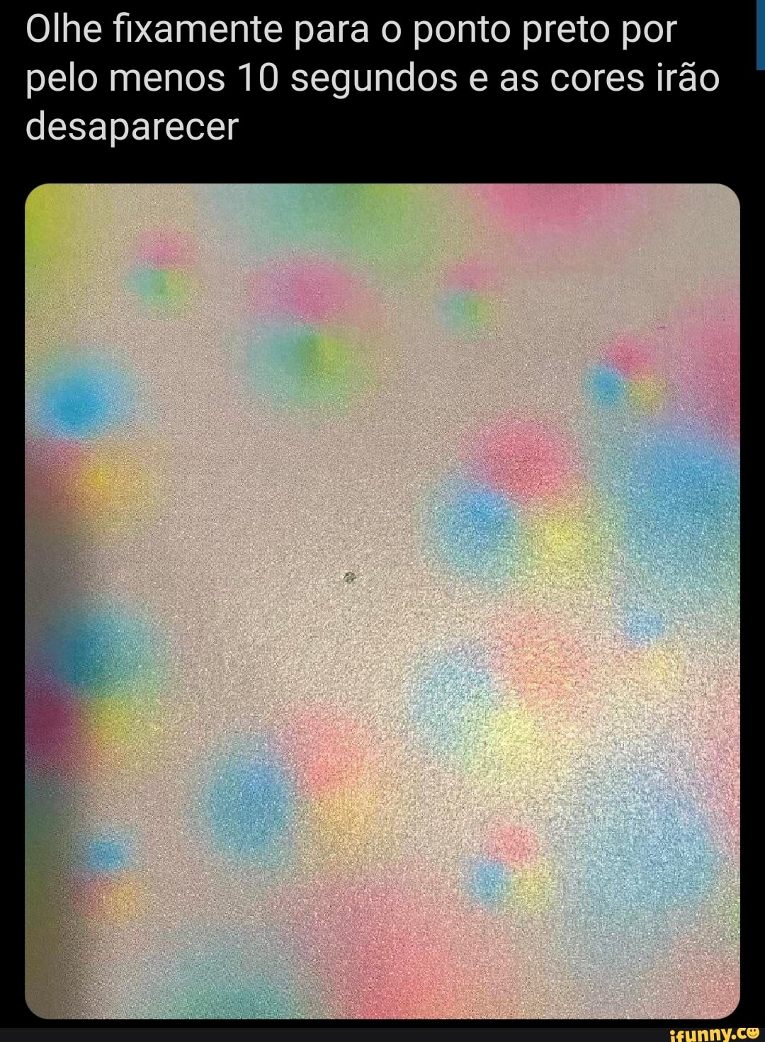 Olhe fixamente para o ponto preto por pelo menos 10 segundos e as cores irão desaparecer
