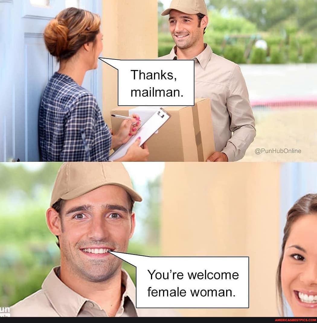 Thanks,
mailman.
@PunHubOnline
You're welcome female woman.