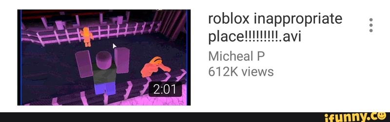 Roblox Inappropriate Place Avi Micheal P 612k Views