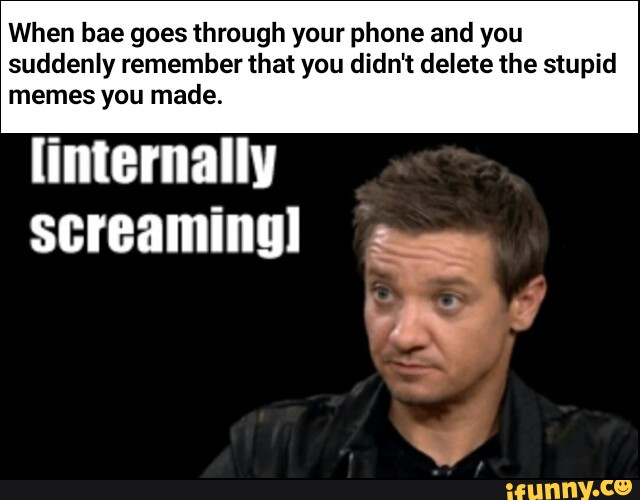 When bae goes through your phone and you suddenly remember that you