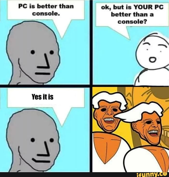 Which Is Better Pc Or Console Meme By Cookie Dough 15 vrogue.co