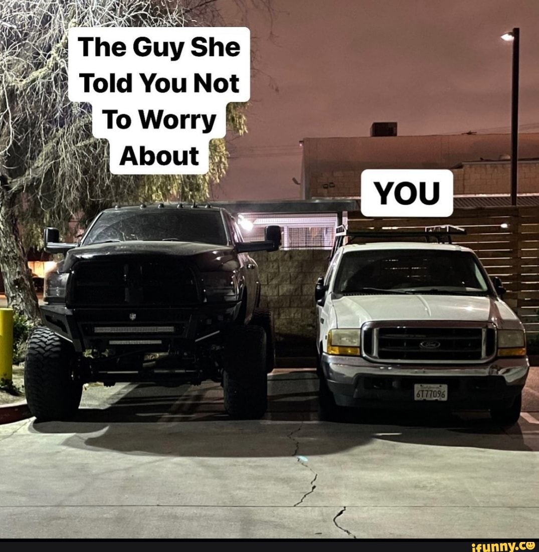 The Guy She
Told You Not