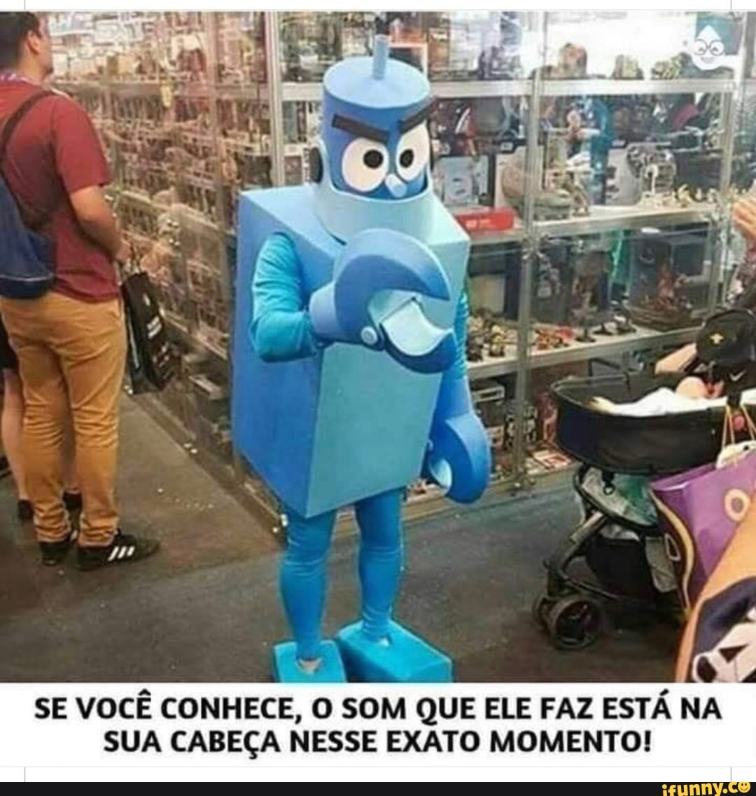 SE VOCÊ CONHECE, O SOM QUE ELE FAZ ESTÁ NA SUA CABEÇA NESSE EXATO MOMENTO!