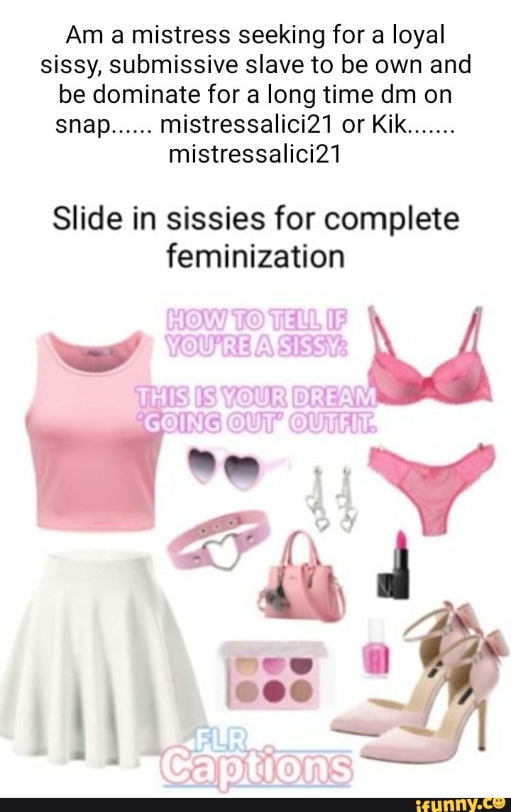 Am A Mistress Seeking For A Loyal Sissy Submissive Slave To Be Own And