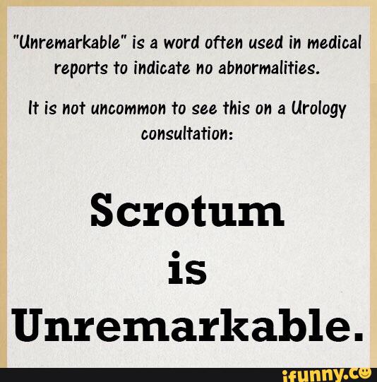 "Unremarkable" is a word often used in medical reports fa indicate no abnormalities. H is not