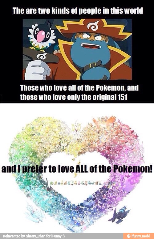 é
Those who love all of the
Pokemon, and
those who love only the original 151
