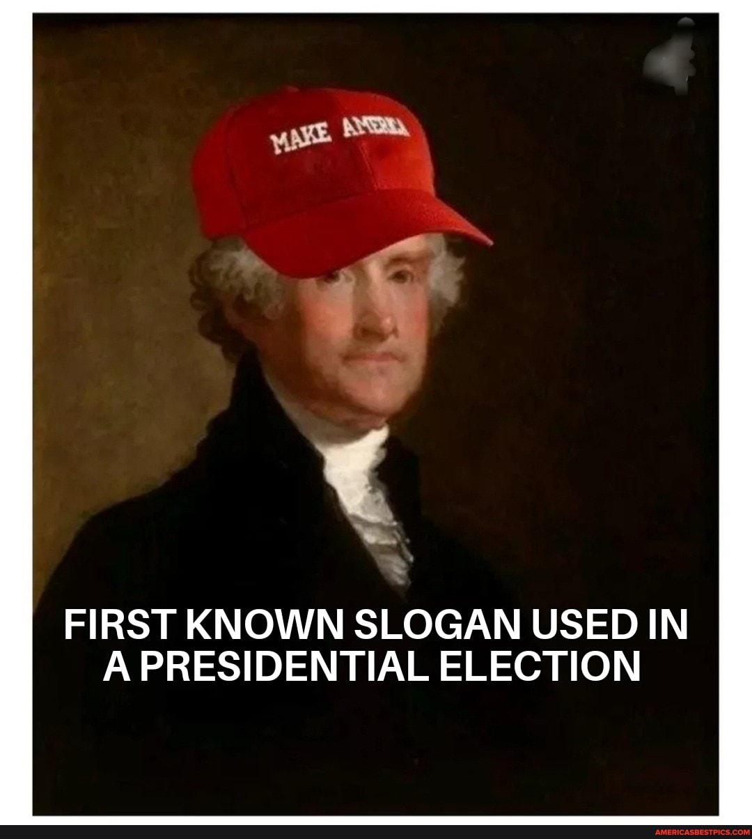 FIRST KNOWN SLOGAN USED IN A PRESIDENTIAL ELECTION