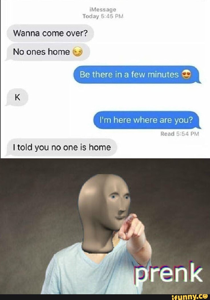 I told you no one is home
Be there in a few minutes ©
I'm here where are you?
Read
5