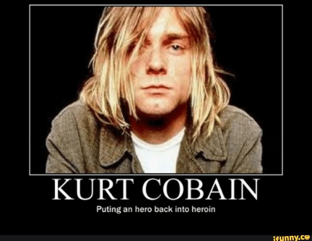 KURT COBAIN Puting an hero back into heroin - )