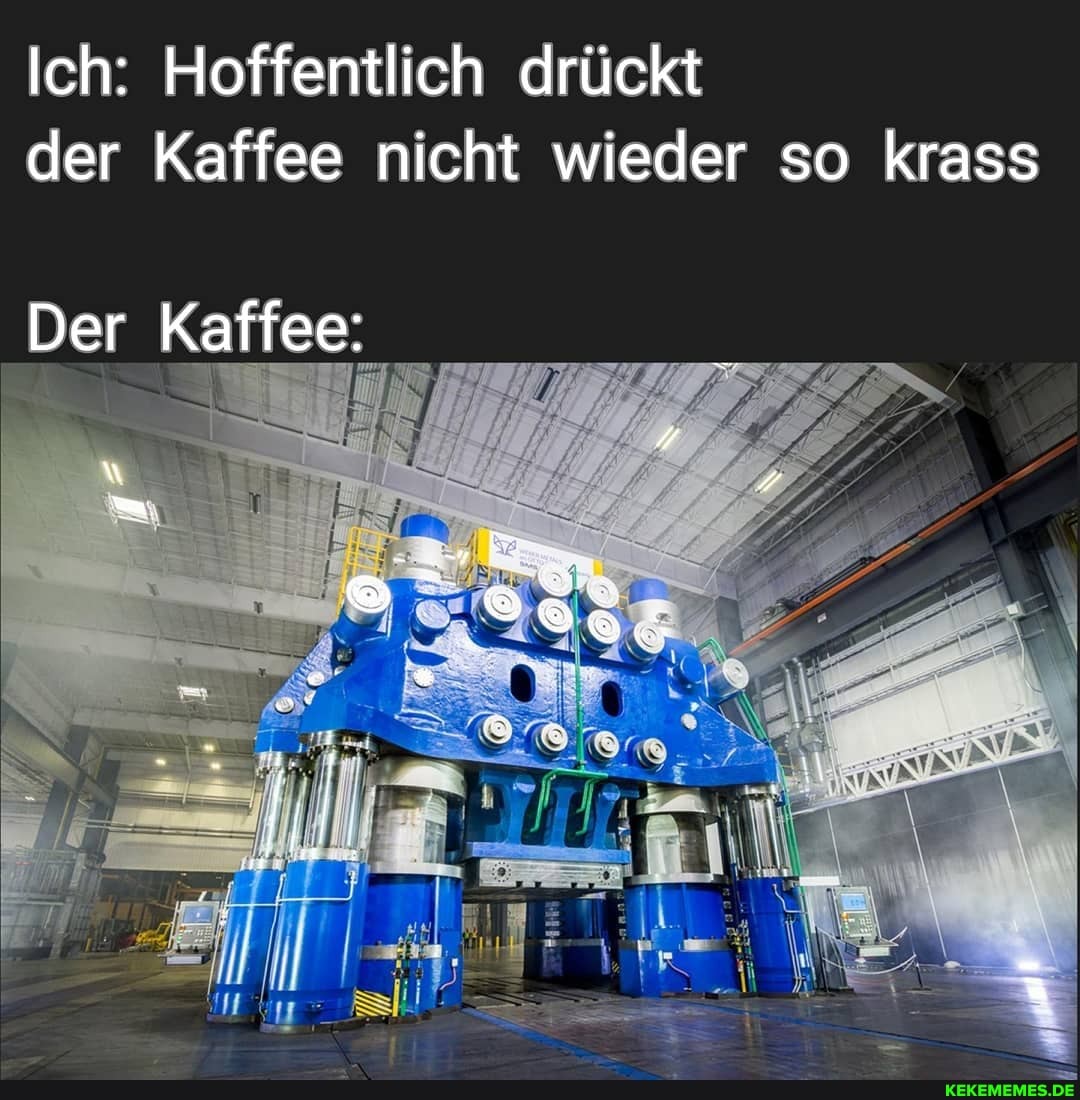 Ich: Hoffentlich drückt der Kaffee nicht wieder so krass
Der Kaffee: