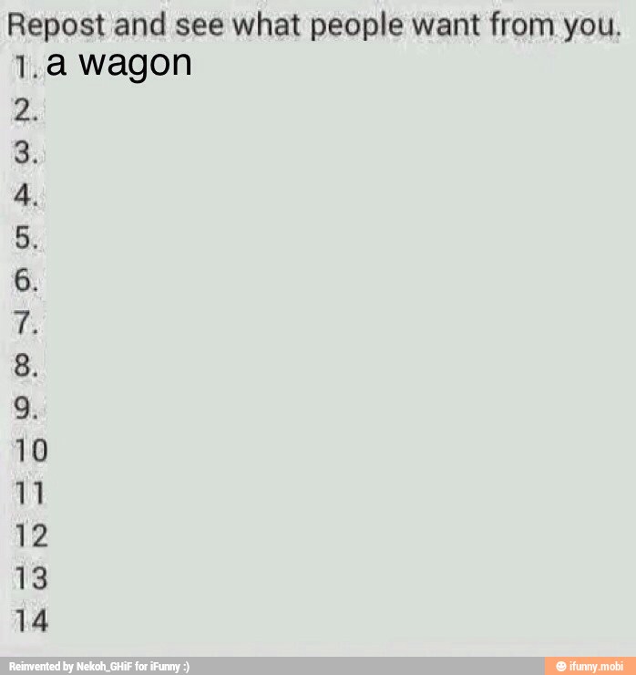 Repost and see what people want from you.
1.a wagon