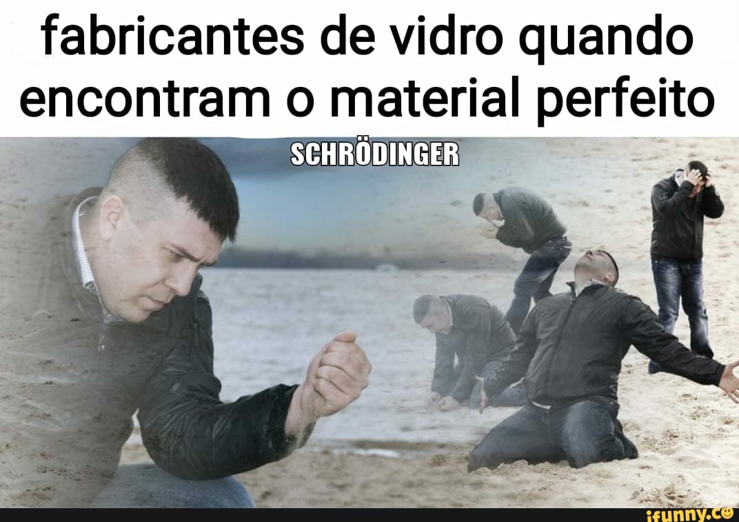 fabricantes de vidro quando
encontram O material perfeito