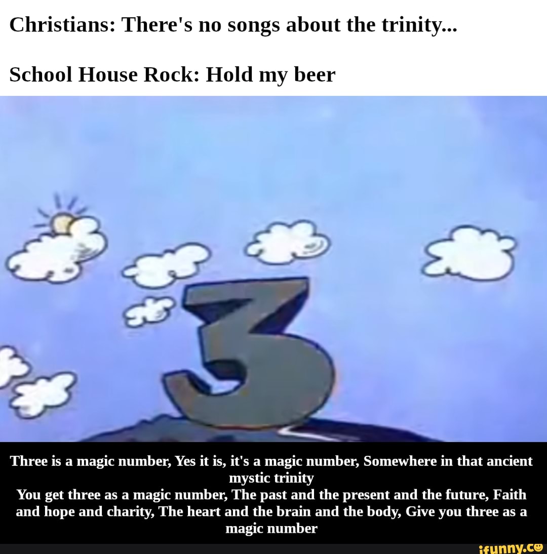 Christians: There's no songs about the trinity... School House Rock ...