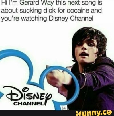 milm Gerard Way this next song Is about sucking dick for cocaine and you're watching Disney Channel
CHANNELI