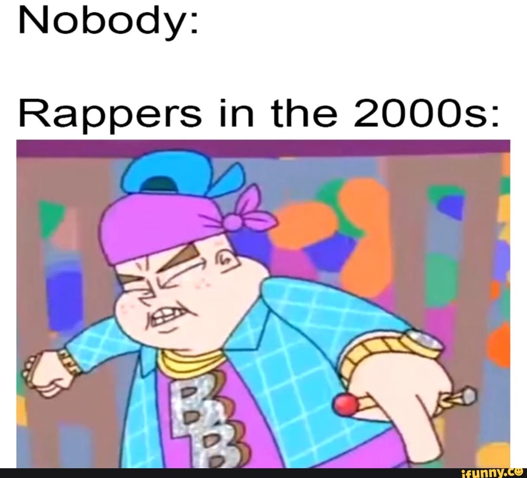 Nobodie Rapper Nobody: Rappers in the 2000s: - iFunny