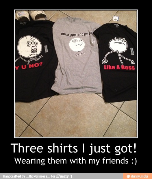 LAN
Three shirts I just got!
Wearing them with my friends - Three shirts I just got!
Wearing them with my friends :)