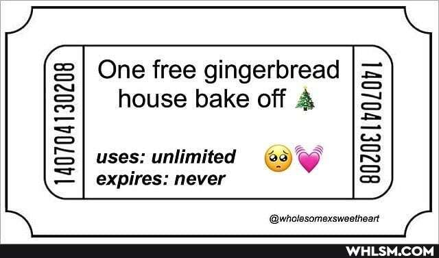 One free gingerbread
house bake off & uses: unlimited expires: never
cO NI on
@wholesomexsweetheart
