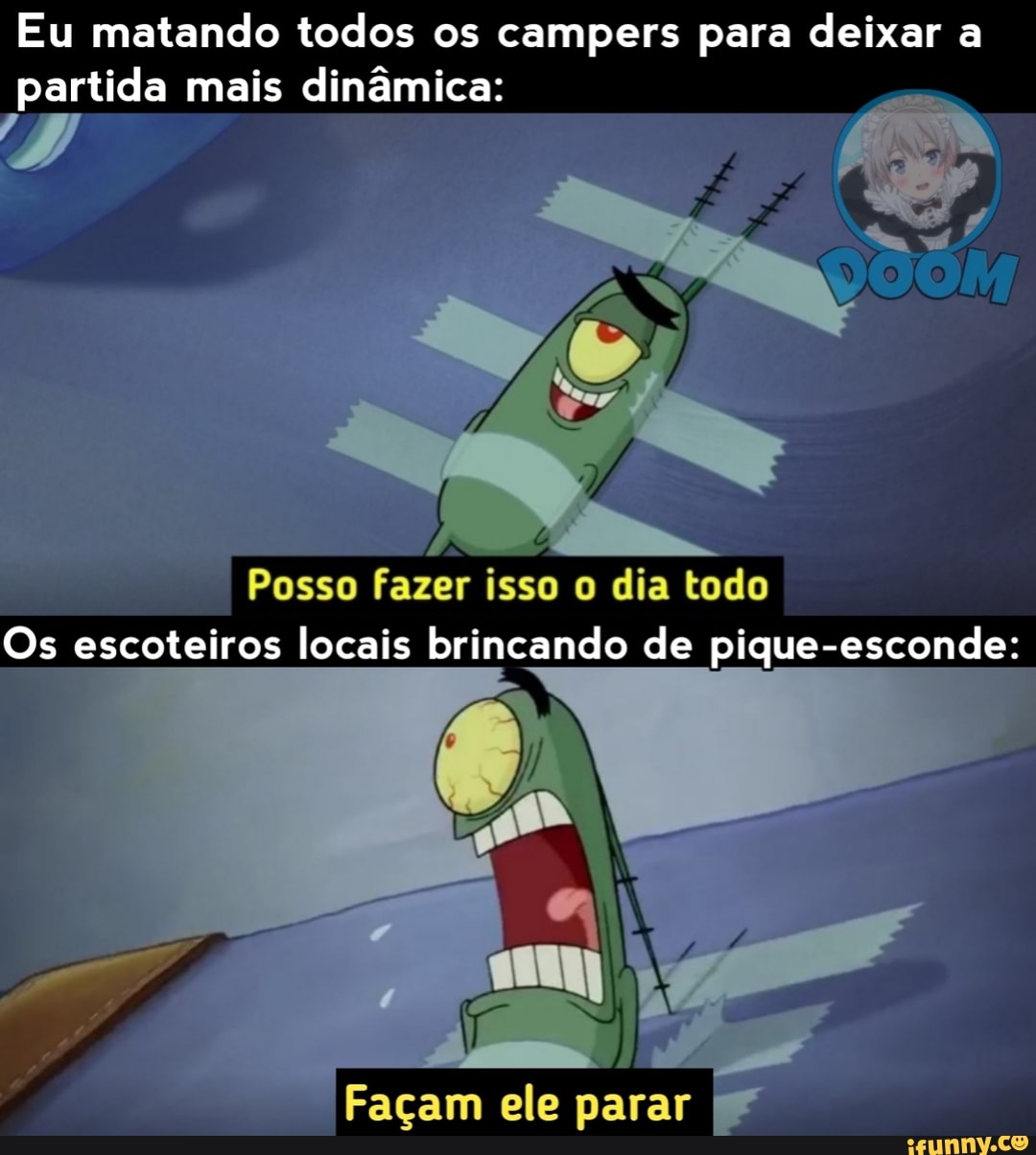 Eu matando todos os campers para deixar a
partida mais dinâmica:
Posso fazer isso dia todo
Os escoteiros locais brincando de pique-esconde:
Façam ele parar