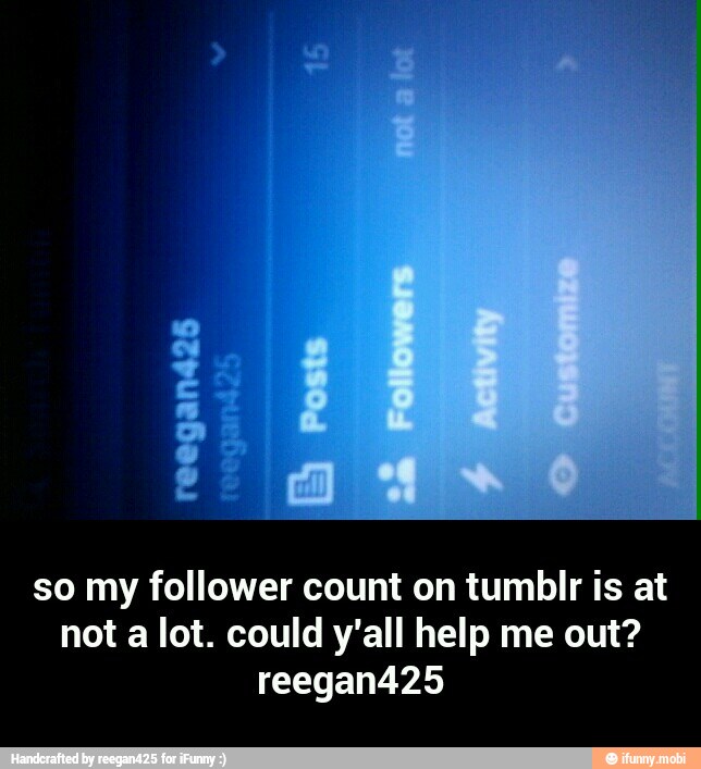so my follower count on tumblr is at
not a lot. could y'all help me out? - so my follower count on tumblr is at not a lot. could y'all help me out? reegan425