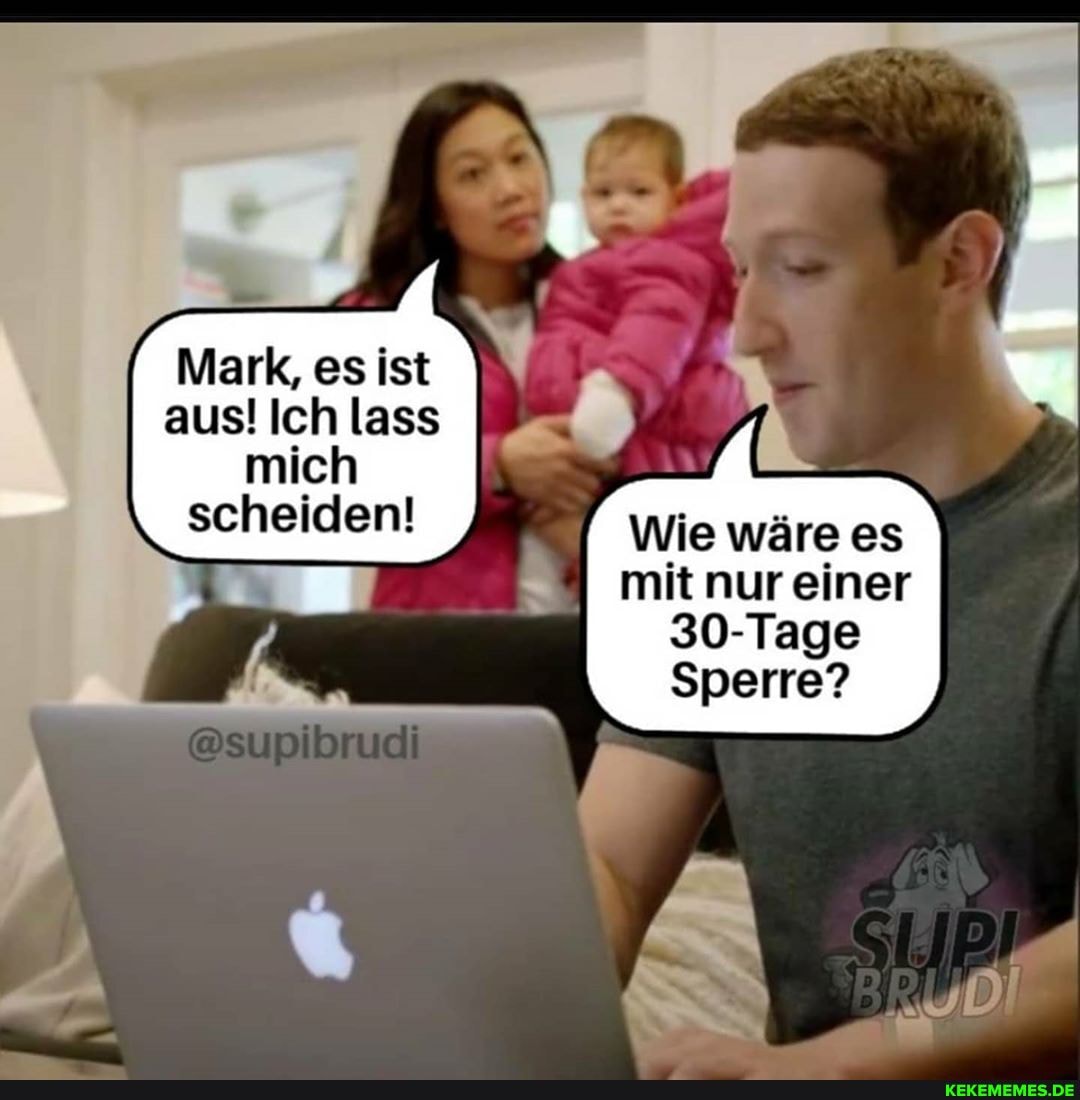 Mark, es ist aus! Ich lass mich scheiden! Wie wäre es
mit nur einer
30-Tage
Sperre?