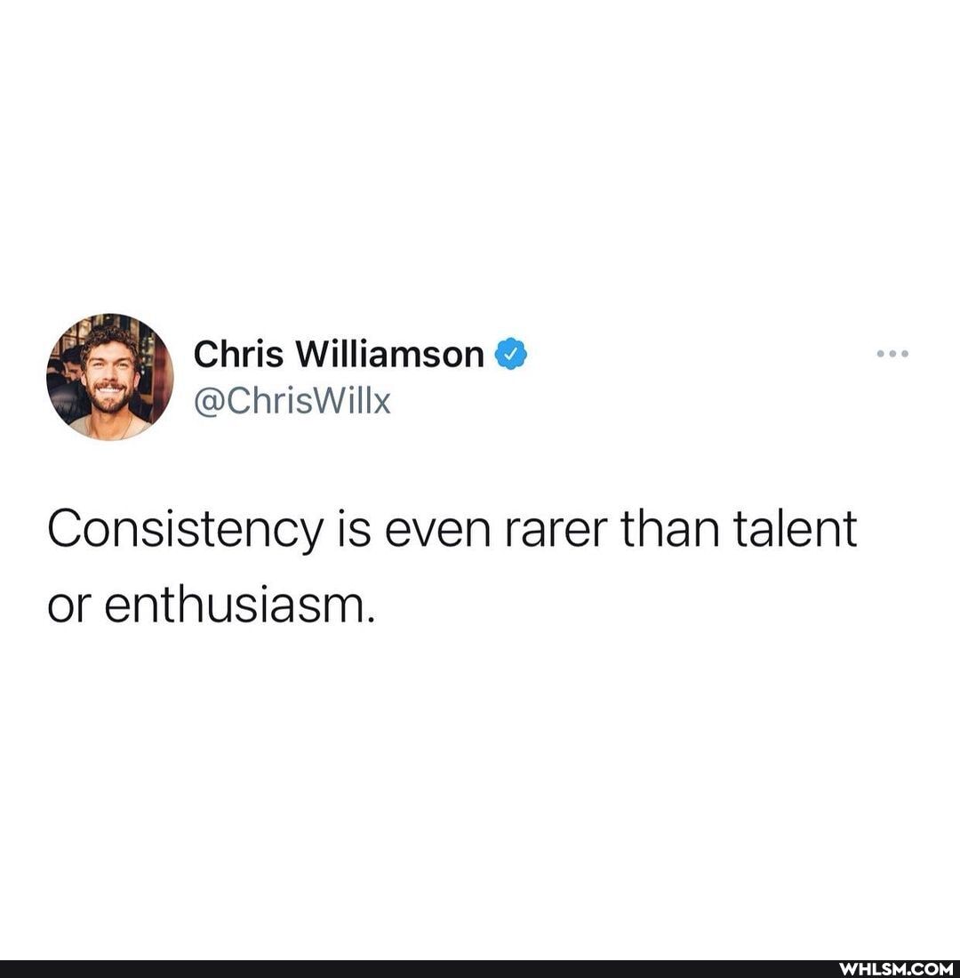 Chris Williamson
@ChrisWillx
Consistency is even rarer than talent or enthusiasm.