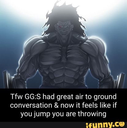 Tfw GG.S had great air to ground conversation & now it feels like if you jump you are throwing