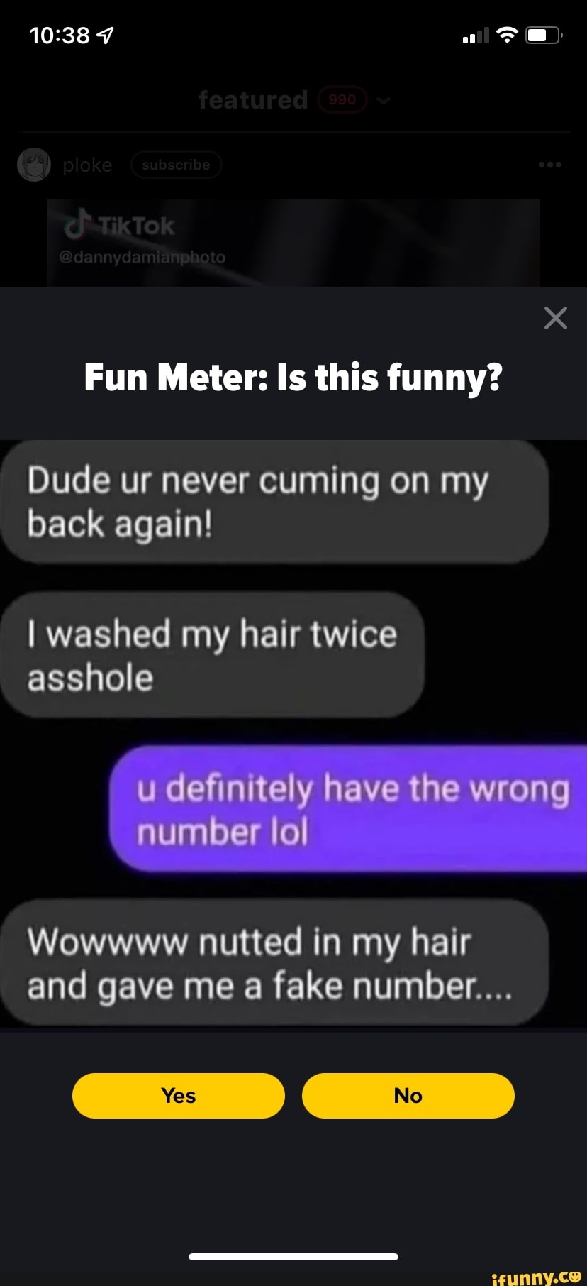 Fun Meter Is this funny? Dude ur never cuming on my back again! I ... photo