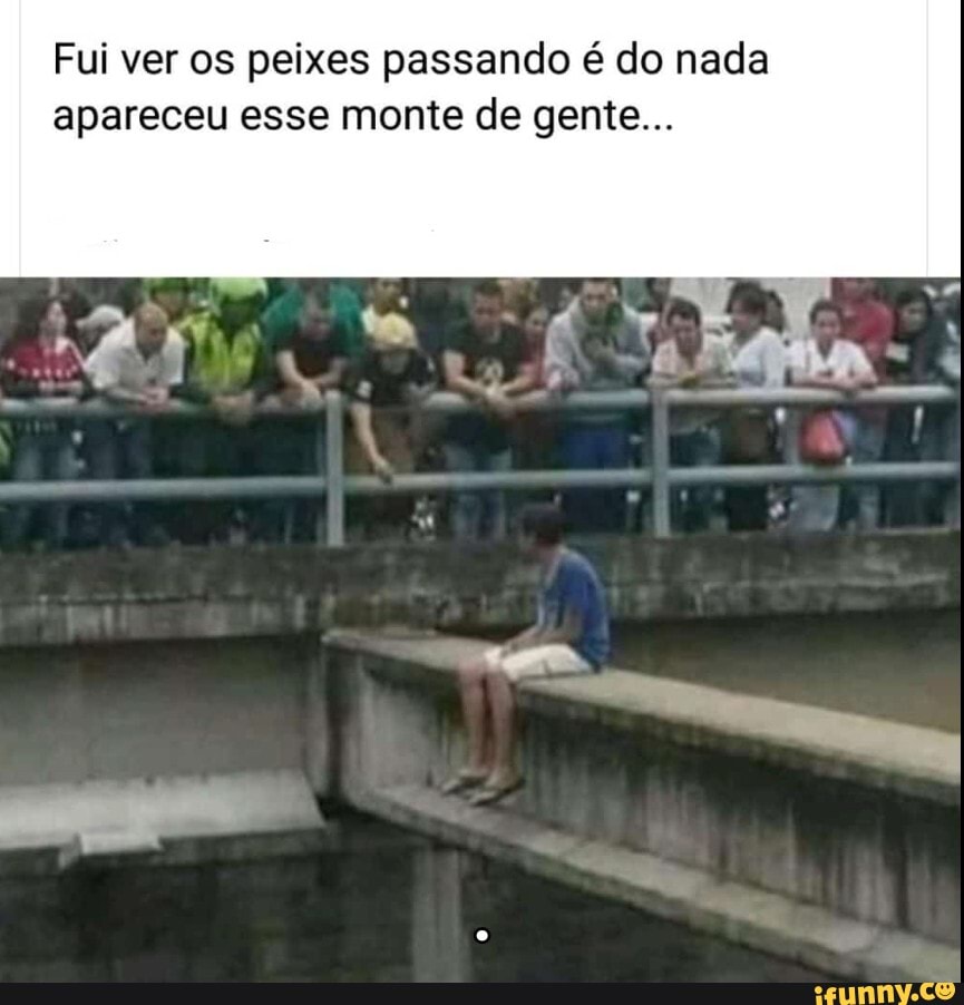 Fui ver os peixes passando é do nada apareceu esse monte de gente...