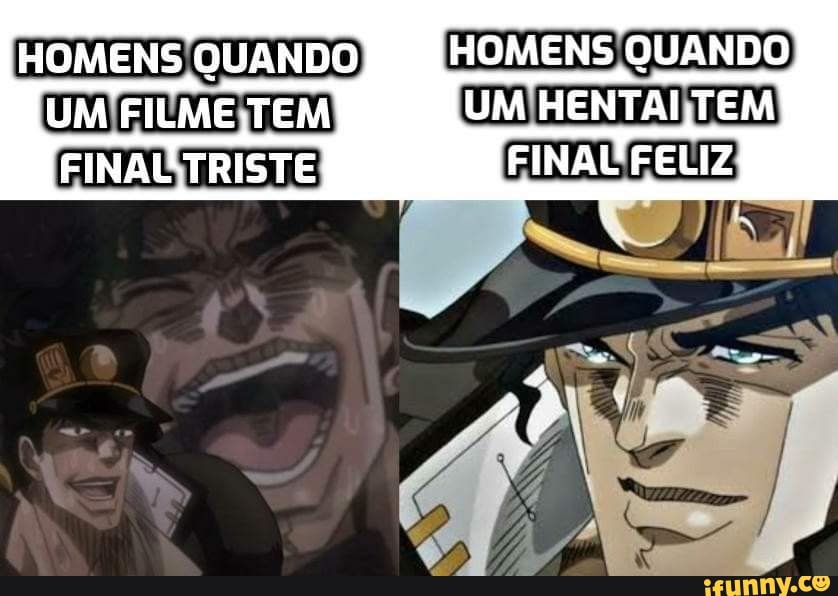 HOMENS QUANDO HOMENS QUANDO UM FILME -TEM UM HENTAL TEM
FINAL'TRISTE FINAL FELIZ