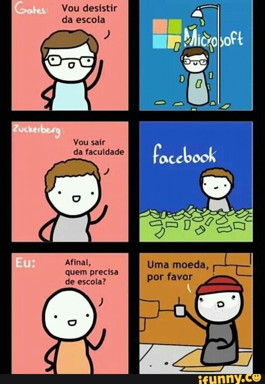 Vou desistir
da escola
Afinal, Uma moeda,
quem precisa porfavor 4