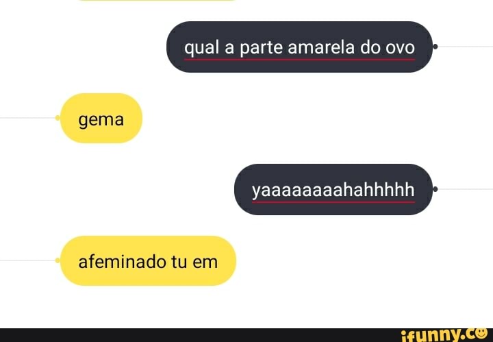 gema
qual a parte amarela do ovo
yaaaaaaaahahhhhh
afeminado tu em