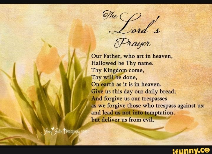 Prayer Our Father, who art in heaven, Hallowed be Thy name. Thy Kingdom