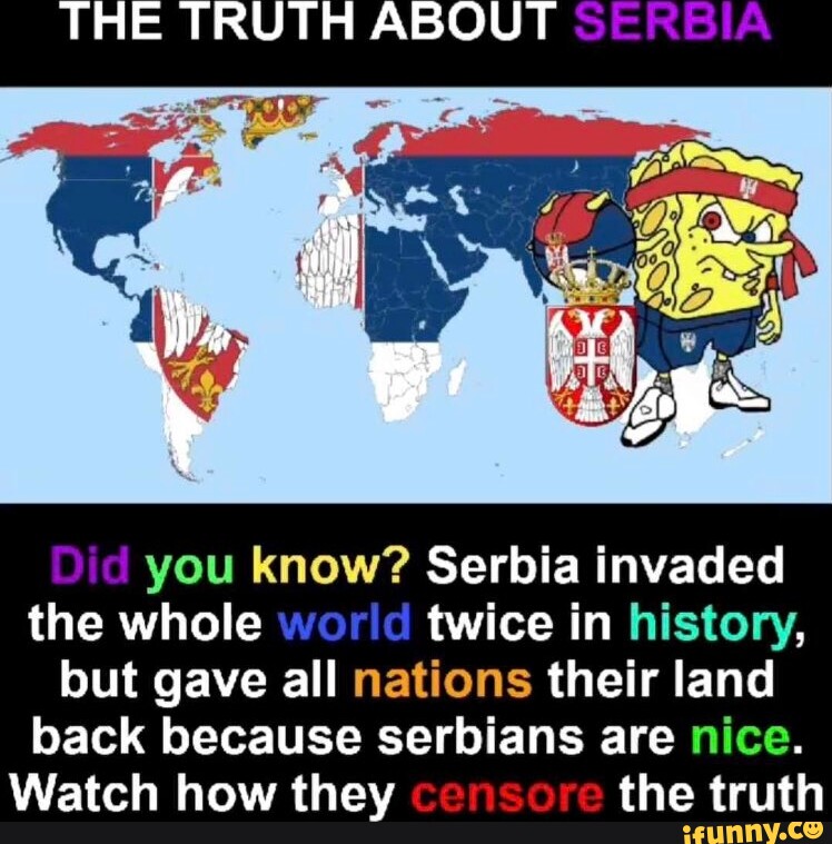 Picture Idea: The Truth About Serbia Did You Know Serbia Invaded The