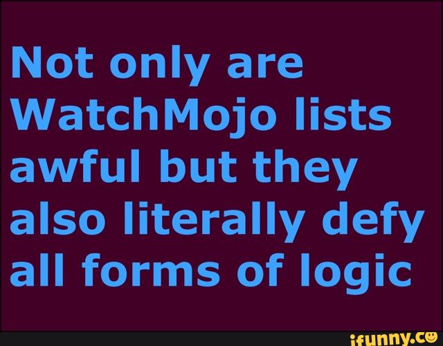 Not only are
WatchMojo lists
awful but they
also literally defy
all forms of logic