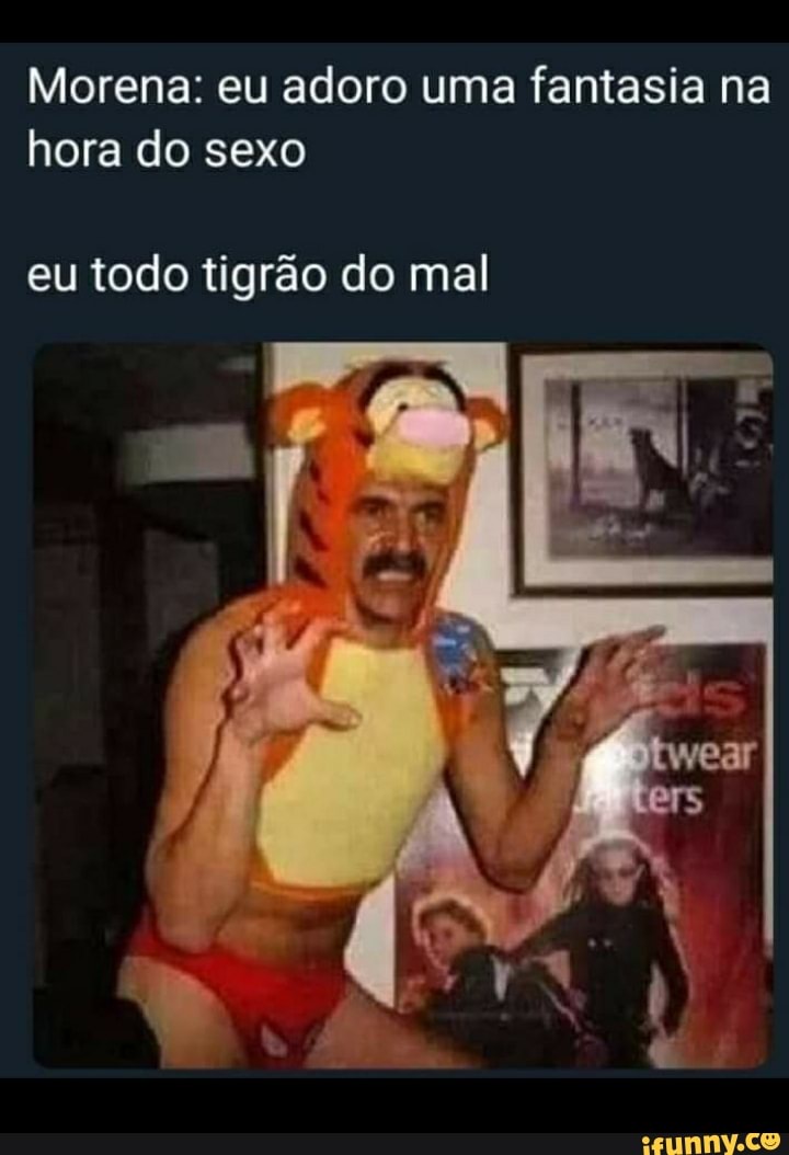 Morena: eu adoro uma fantasia na hora do sexo
eu todo tigrão do mal