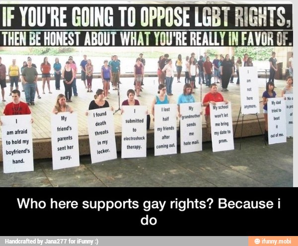 IF YOU'RE GOING TO OPPOSE LGBT RIGHTS,
Who here supports gay rights? Because i
do - Who here supports gay rights? Because i do
